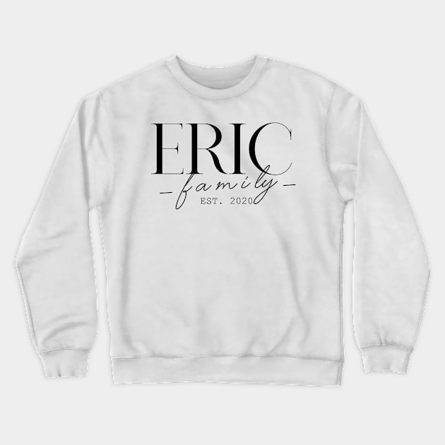 Eric Family EST. 2020, Surname, Eric Crewneck Sweatshirt by ProvidenciaryArtist